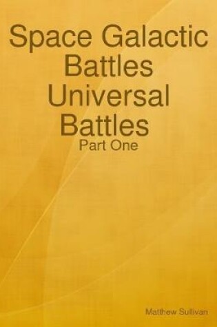 Cover of Space Galactic Battles Universal Battles Part One