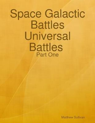 Book cover for Space Galactic Battles Universal Battles Part One