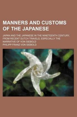 Cover of Manners and Customs of the Japanese; Japan and the Japanese in the Nineteenth Century, from Recent Dutch Travels, Especially the Narrative of Von Siebold