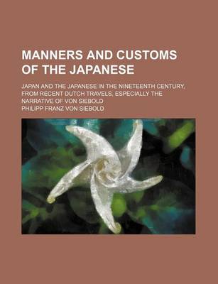 Book cover for Manners and Customs of the Japanese; Japan and the Japanese in the Nineteenth Century, from Recent Dutch Travels, Especially the Narrative of Von Siebold