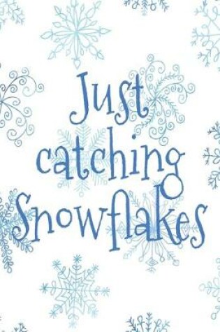 Cover of Just Catching Snowflakes