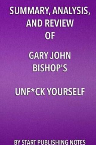 Cover of Summary, Analysis, and Review of Gary John Bishop's Unf*ck Yourself