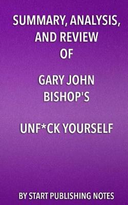 Book cover for Summary, Analysis, and Review of Gary John Bishop's Unf*ck Yourself