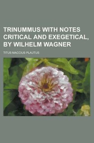 Cover of Trinummus with Notes Critical and Exegetical, by Wilhelm Wagner