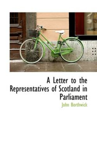Cover of A Letter to the Representatives of Scotland in Parliament
