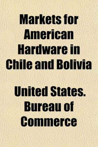 Cover of Markets for American Hardware in Chile and Bolivia