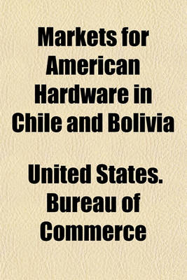 Book cover for Markets for American Hardware in Chile and Bolivia