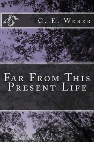 Cover of Far From This Present Life