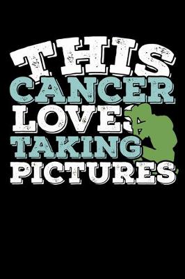Book cover for This Cancer Loves Taking Pictures Notebook