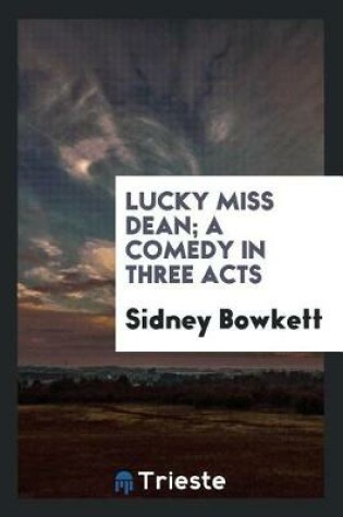 Cover of Lucky Miss Dean; A Comedy in Three Acts