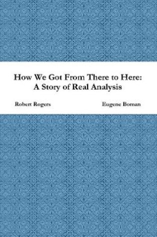 Cover of How We Got From There to Here: A Story of Real Analysis