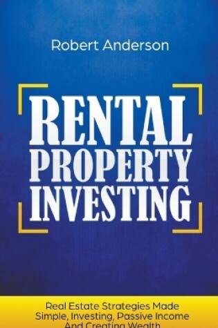 Cover of Rental Property Investing Real Estate Strategies Made Simple, Investing, Passive Income And Creating Wealth