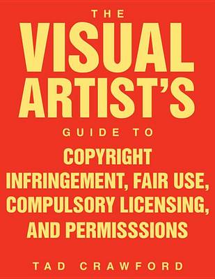 Book cover for The Visual Artist's Guide to Copyright Infringement, Fair Use, Compulsory Licensing, and Permissions