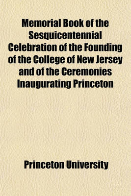 Book cover for Memorial Book of the Sesquicentennial Celebration of the Founding of the College of New Jersey and of the Ceremonies Inaugurating Princeton