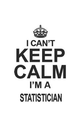 Book cover for I Can't Keep Calm I'm A Statistician