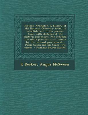 Book cover for Historic Arlington. a History of the National Cemetery from Its Establishment to the Present Time, with Sketches of the Historic Personages Who Occupi