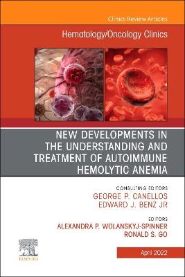 Cover of New Developments in the Understanding and Treatment of Autoimmune Hemolytic Anemia, an Issue of Hematology/Oncology Clinics of North America, E-Book