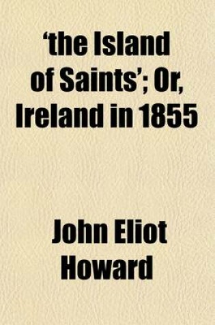 Cover of 'The Island of Saints'; Or, Ireland in 1855. Or, Ireland in 1855