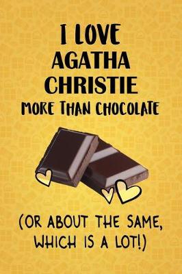 Book cover for I Love Agatha Christie More Than Chocolate (Or About The Same, Which Is A Lot!)