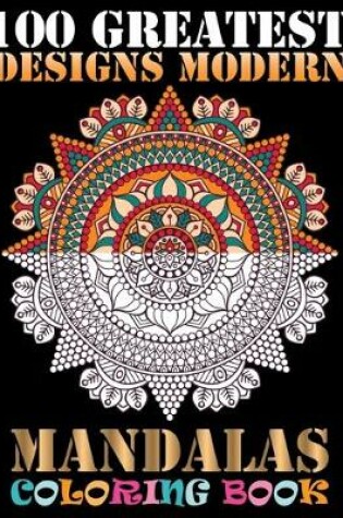 Cover of 100 Greatest Designs Modern Mandalas Coloring Book