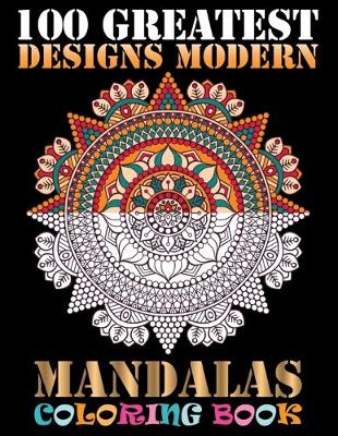 Book cover for 100 Greatest Designs Modern Mandalas Coloring Book