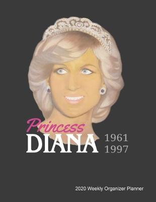 Book cover for Princess Diana 1961-1997 2020 Weekly Organizer Planner