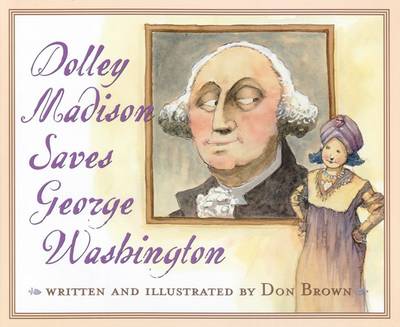 Book cover for Dolley Madison Saves George Washington