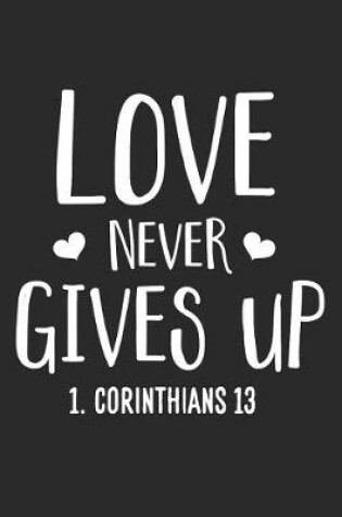 Cover of Love Never Gives Up 1. Corinthians 13