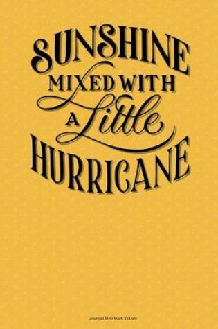 Cover of Sunshine Mixed With A Little Hurricane Journal Notebook Yellow