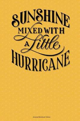 Book cover for Sunshine Mixed With A Little Hurricane Journal Notebook Yellow
