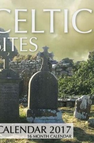 Cover of Celtic Sites Calendar 2017