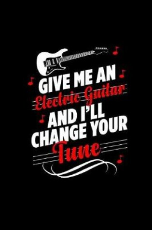 Cover of Give Me an Electric Guitar and I'll Change Your Tune