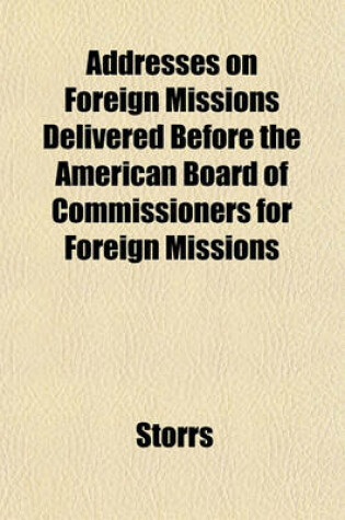 Cover of Addresses on Foreign Missions Delivered Before the American Board of Commissioners for Foreign Missions