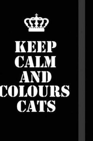 Cover of Keep Calm And Colours Cats