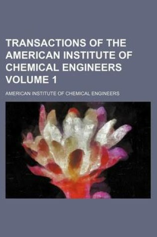 Cover of Transactions of the American Institute of Chemical Engineers Volume 1