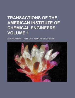 Book cover for Transactions of the American Institute of Chemical Engineers Volume 1