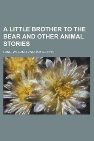 Cover of A Little Brother to the Bear and Other Animal Stories