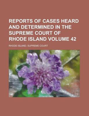 Book cover for Reports of Cases Heard and Determined in the Supreme Court of Rhode Island Volume 42