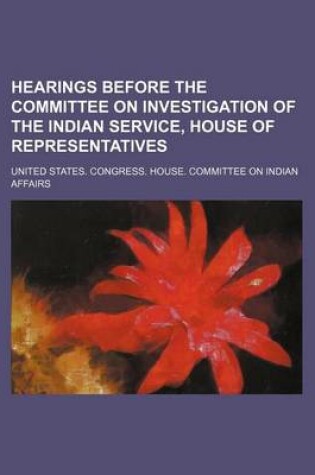 Cover of Hearings Before the Committee on Investigation of the Indian Service, House of Representatives