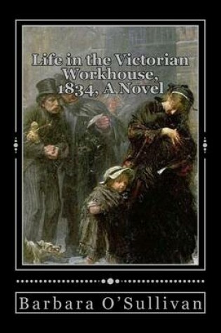 Cover of Life in the Victorian Workhouse, 1834