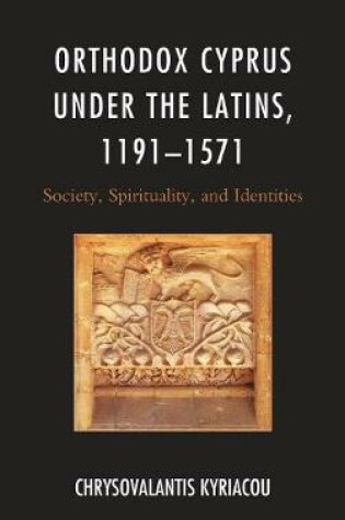 Cover of Orthodox Cyprus Under the Latins, 1191-1571