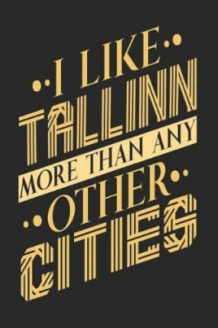 Cover of I Like Tallinn More Than Any Other Cities