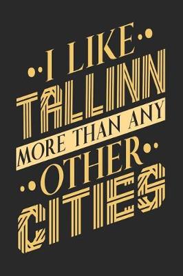 Book cover for I Like Tallinn More Than Any Other Cities