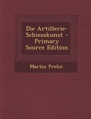 Book cover for Die Artillerie-Schiesskunst - Primary Source Edition