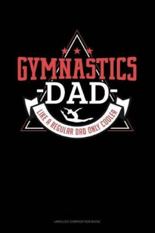 Cover of Gymnastics Dad Like a Regular Dad Only Cooler