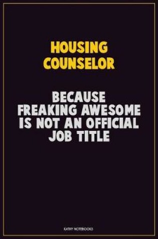 Cover of Housing Counselor, Because Freaking Awesome Is Not An Official Job Title