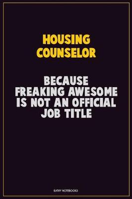 Book cover for Housing Counselor, Because Freaking Awesome Is Not An Official Job Title