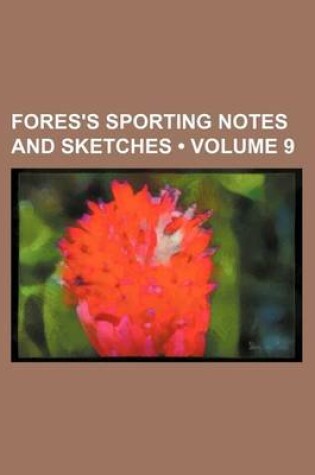 Cover of Fores's Sporting Notes and Sketches (Volume 9 )