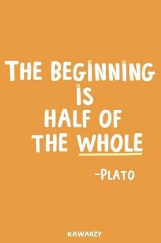 Cover of The Beginning Is Half of the Whole - Plato
