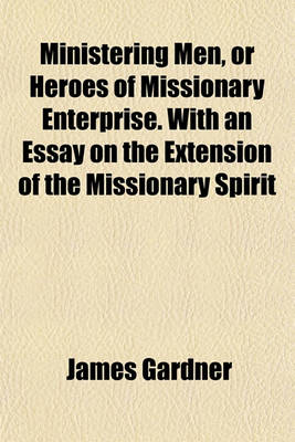 Book cover for Ministering Men, or Heroes of Missionary Enterprise. with an Essay on the Extension of the Missionary Spirit